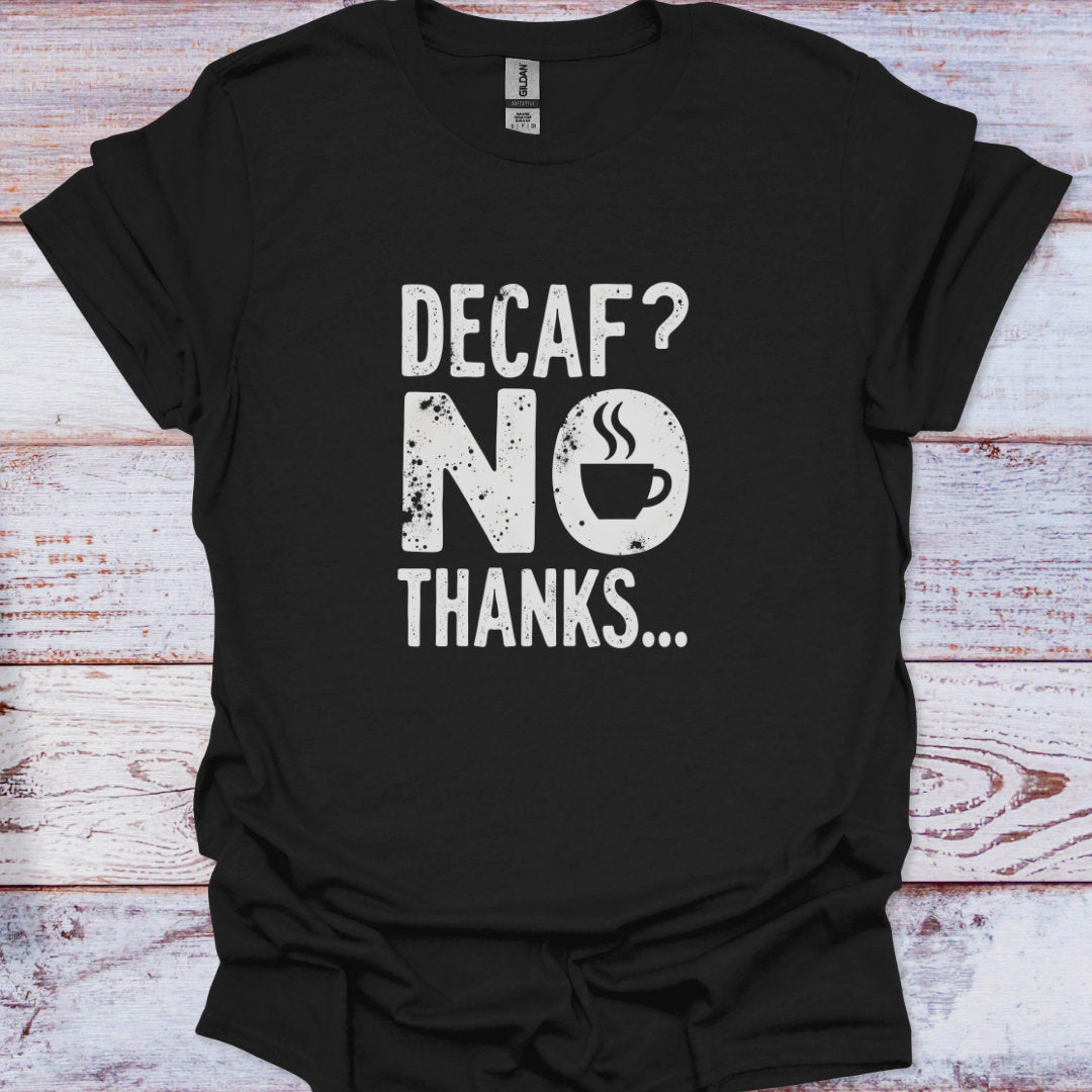 Black t-shirt with 'Decaf? No Thanks' text on a wooden surface