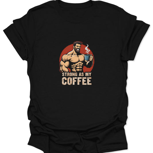 Graphic tee on black fabric featuring a muscled man drinking coffee with "STRONG AS MY COFFEE" text, ideal for gym and fitness motivation