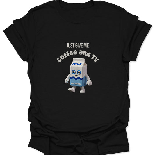 Graphic tee on a black fabric background featuring a 3D white milk carton mascot and white arched text reading "Just Give Me Coffee and TV."