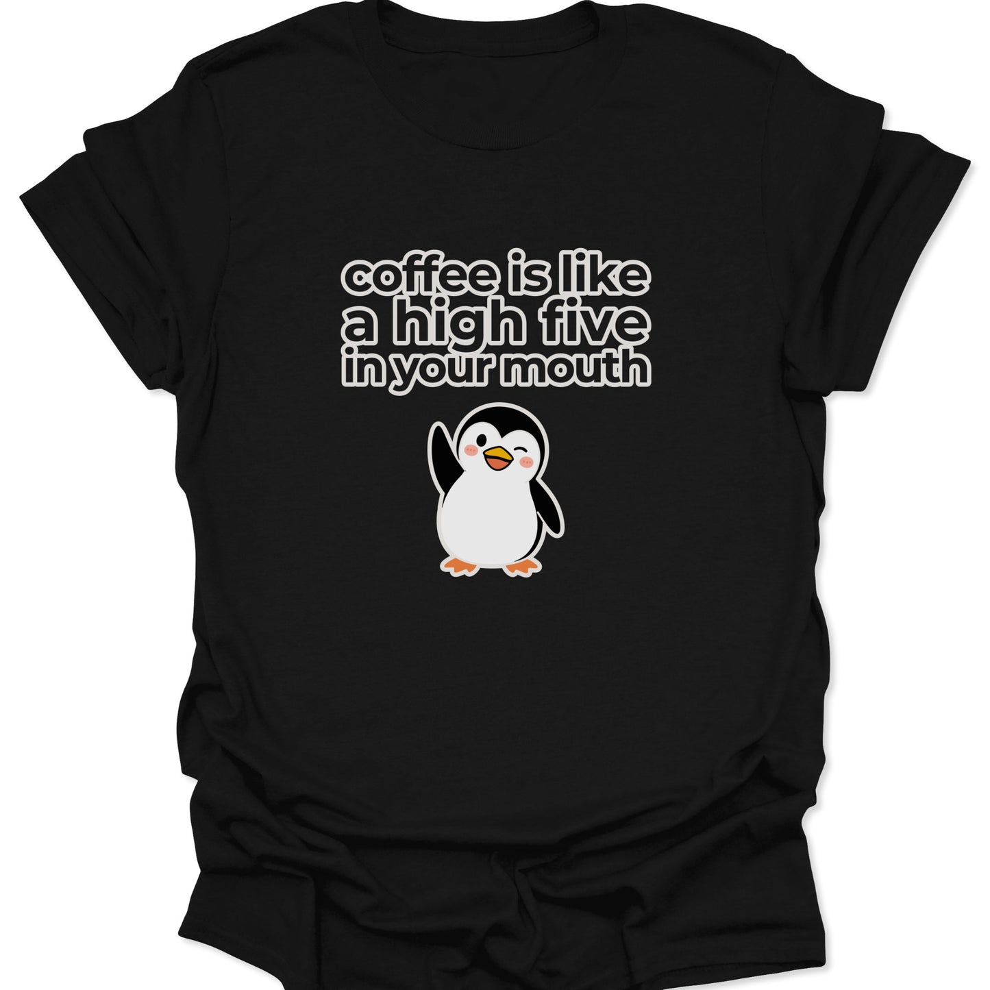 A black graphic t-shirt featuring a white and yellow cartoon penguin winking and waving below the text "coffee is like a high five in your mouth" in a bold, rounded font.