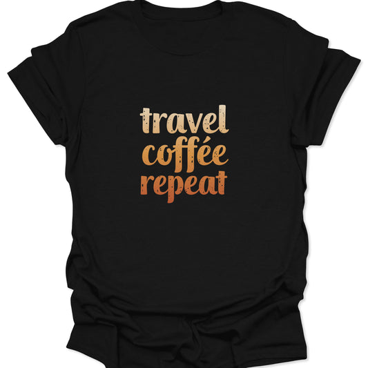 A black t-shirt featuring the text "travel coffee repeat" in a distressed, retro font with a gradient fading from beige to burnt orange.