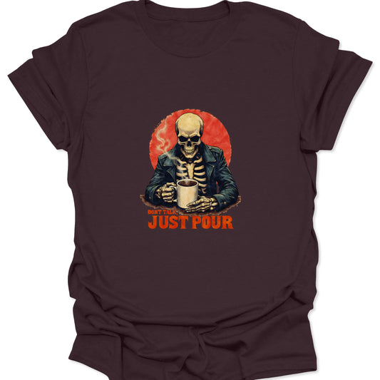 Dark brown t-shirt featuring a gothic skeleton in a leather jacket drinking coffee with the quote "DON'T TALK. JUST POUR."
