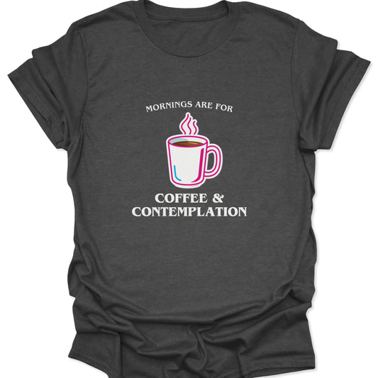 A dark heather gray tee with a high-contrast white and pink graphic of a steaming coffee cup and bold "Coffee & Contemplation" lettering.