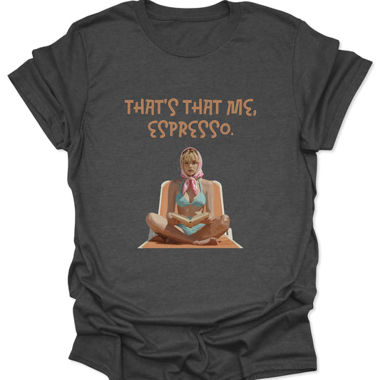 A dark heather gray shirt with a centered graphic of a woman in retro beachwear and the pop-culture lyric "THAT'S THAT ME, ESPRESSO" in a stylized, vintage serif font.
