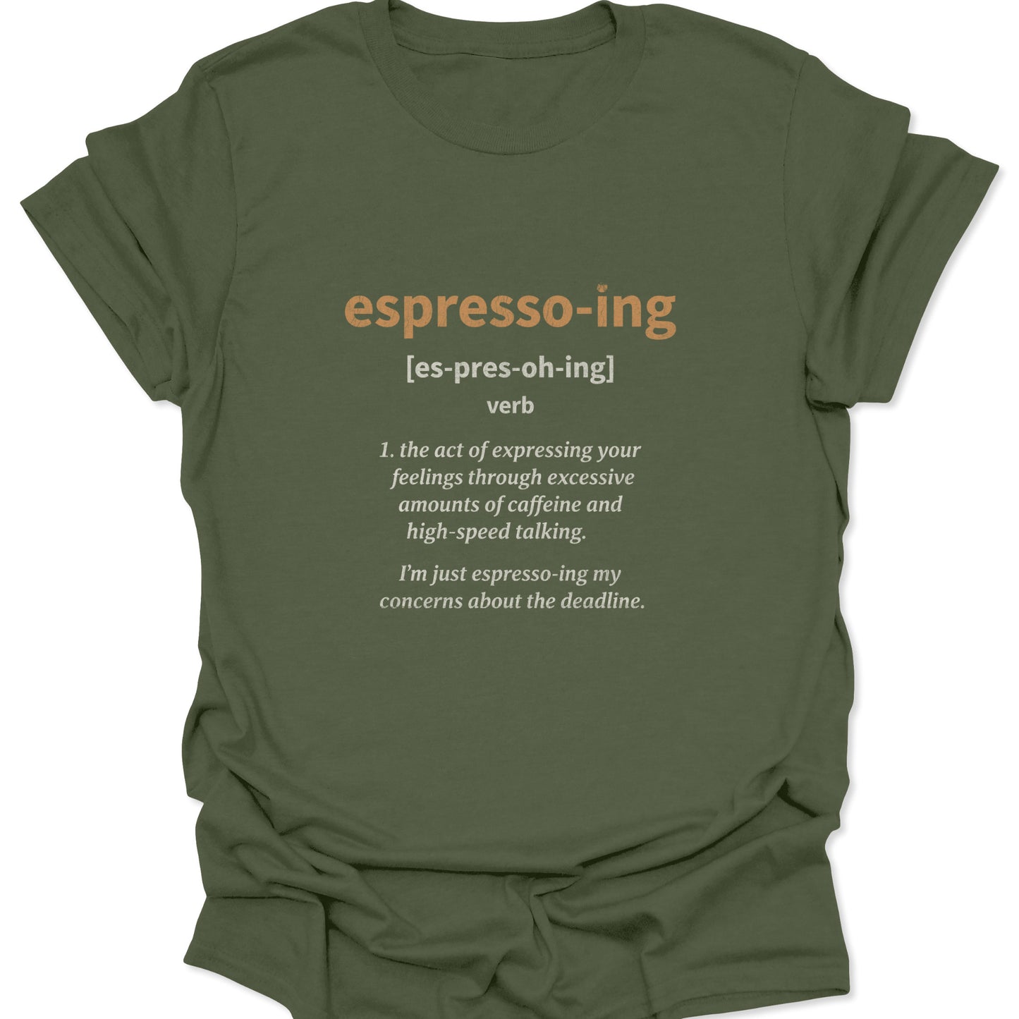 A military green t-shirt displaying a witty caffeine-themed dictionary definition for the word "espresso-ing" in a bold earth-tone print.
