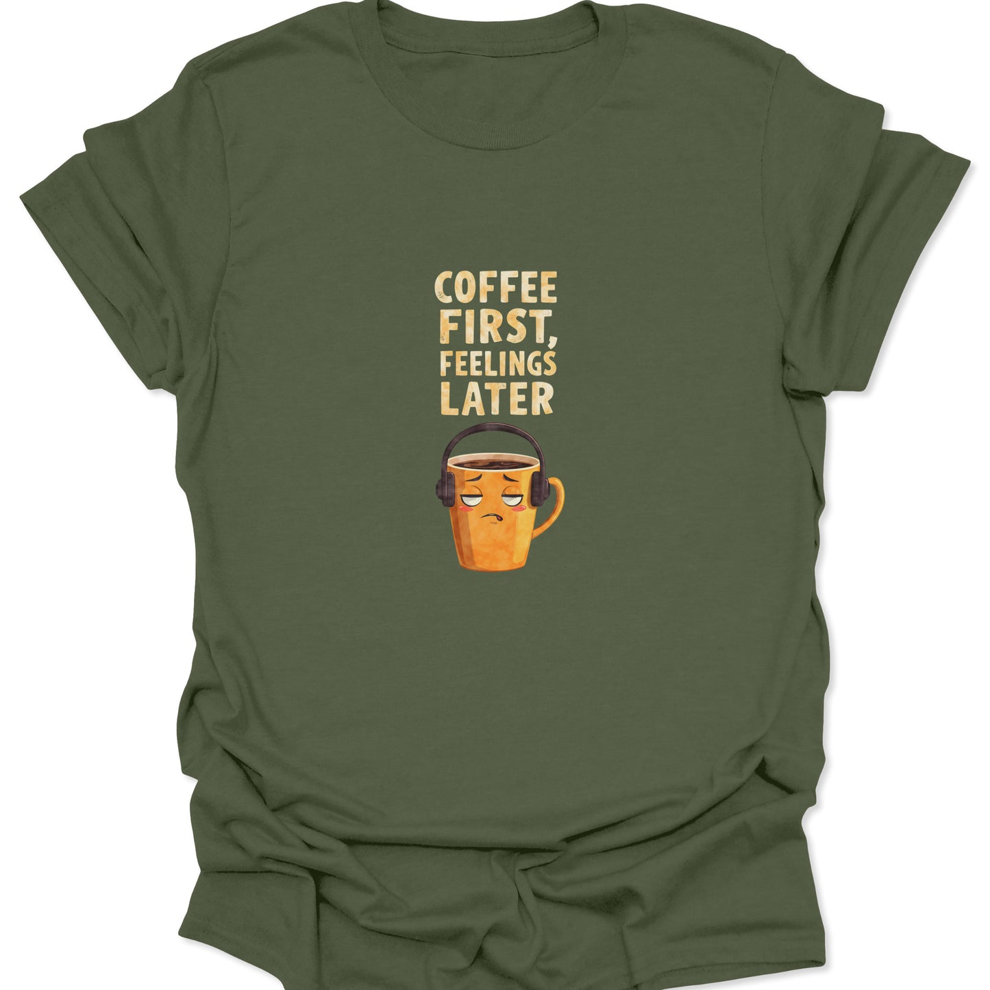Military Green t-shirt featuring grumpy mug with headphones and "Coffee First, Feelings Later" text, funny introvert style.