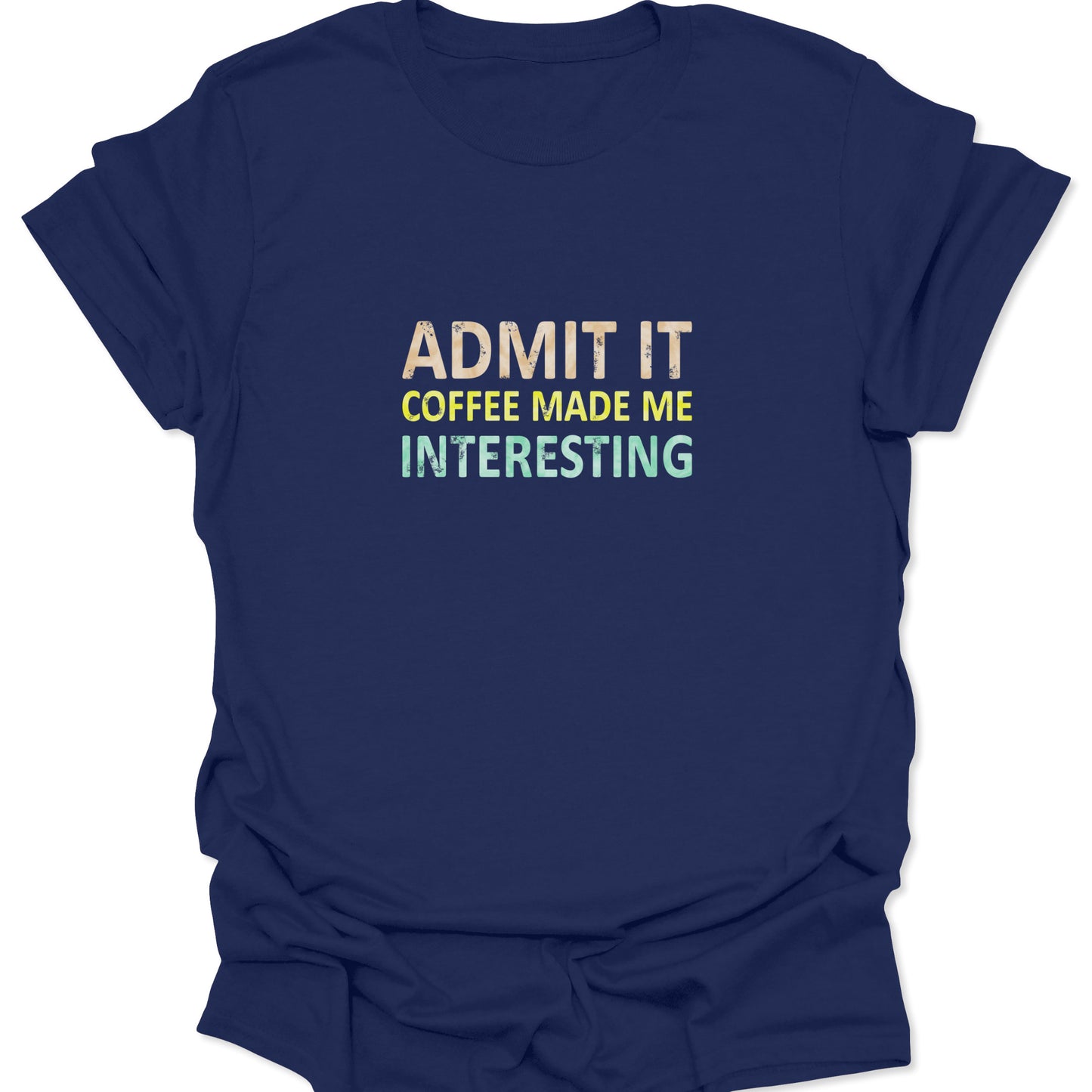 Navy Blue tee featuring a witty "Admit It" coffee slogan with a textured, worn-out print style.