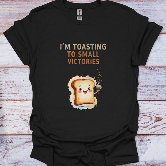 I’m Toasting to Small Victories T-Shirt