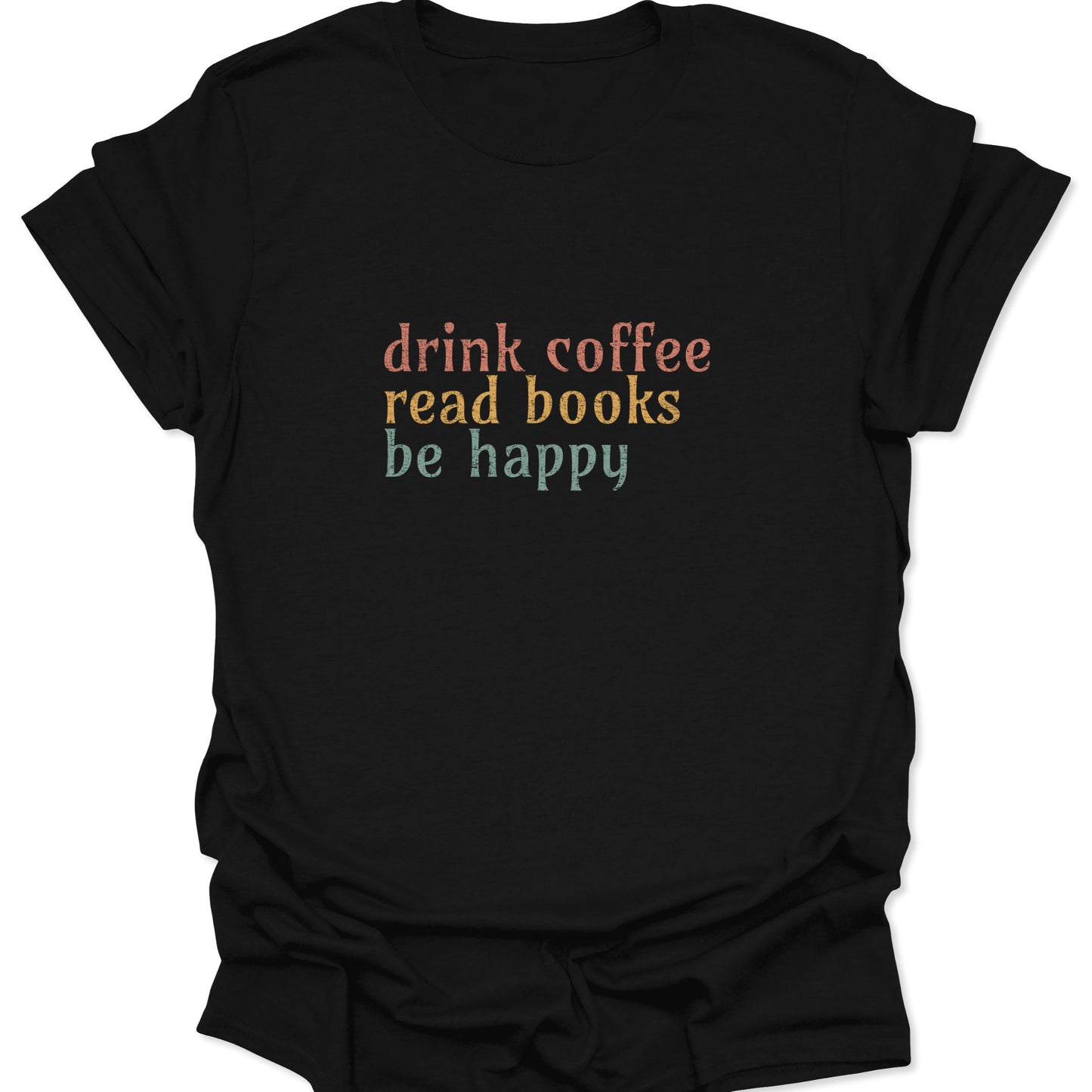 Classic black graphic tee featuring the words "drink coffee read books be happy" in retro pink, gold, and teal typography.