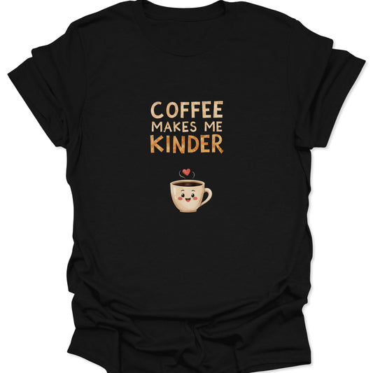 Black t-shirt featuring a smiling kawaii coffee cup and the sarcastic phrase Coffee Makes Me Kinder in distressed orange text.