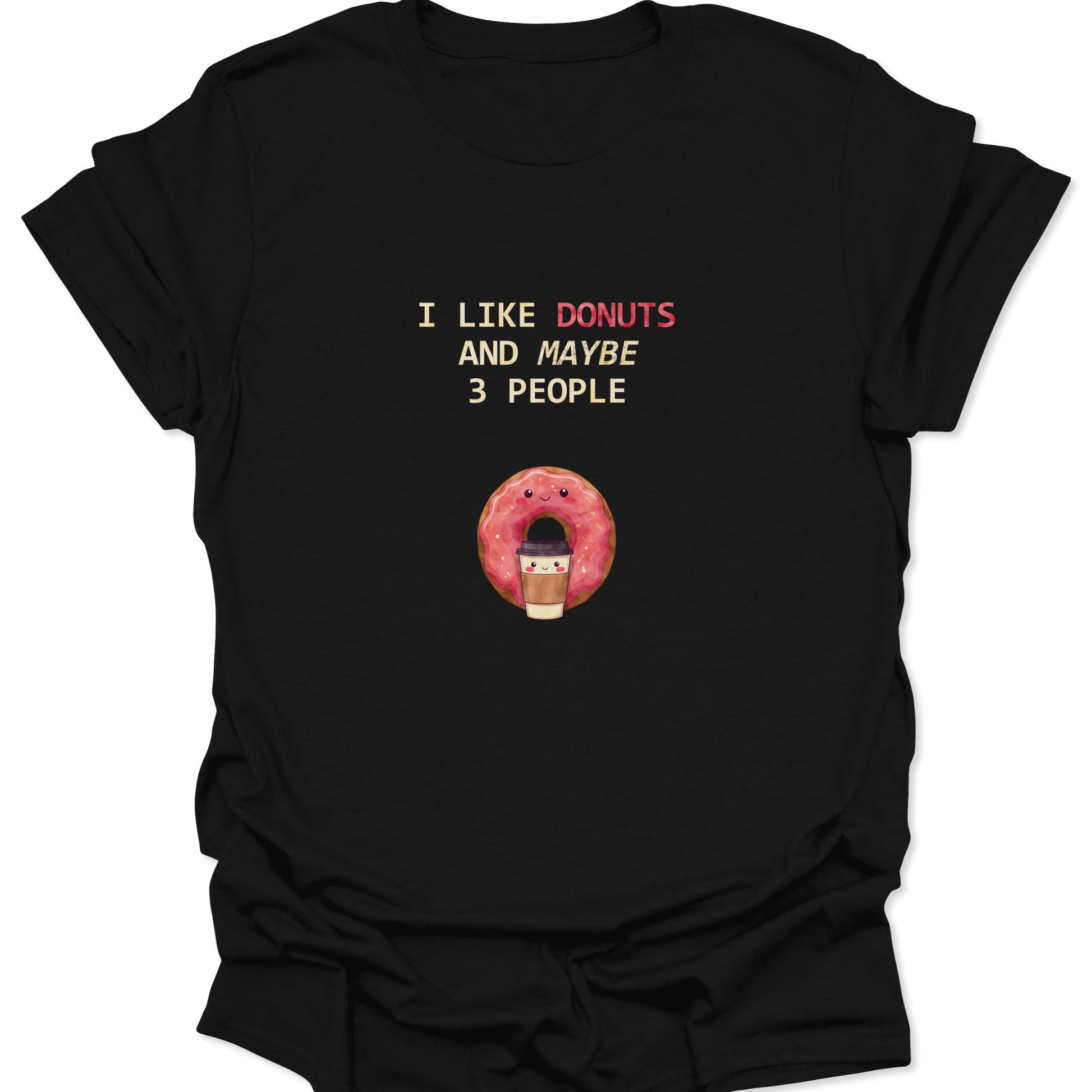 Black t-shirt featuring text I Like Donuts And Maybe 3 People above a cute donut hugging a coffee cup.