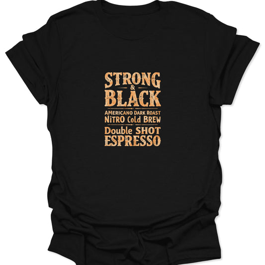 High-contrast orange and tan text on a black apparel background, reading STRONG & BLACK, AMERICANO DARK ROAST, NITRO COLD BREW, DOUBLE SHOT ESPRESSO.