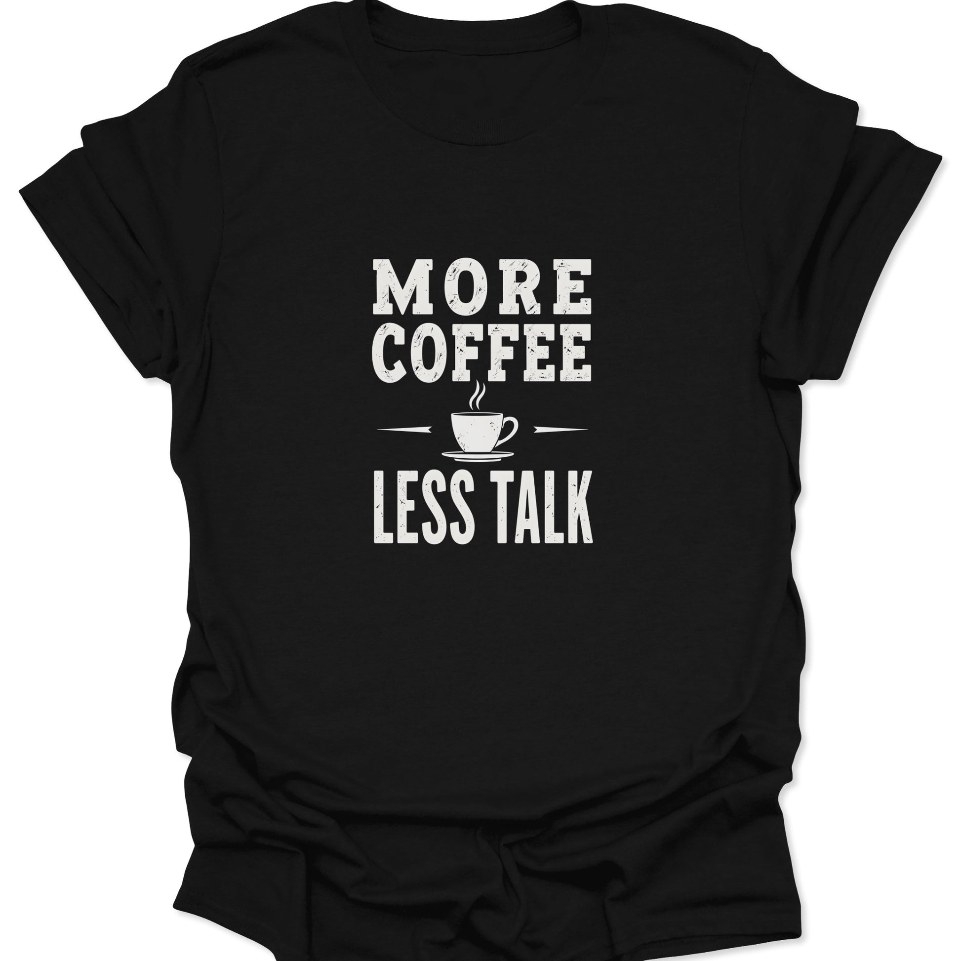 High contrast black graphic tee with a white text slogan "MORE COFFEE LESS TALK" and minimalist coffee cup icon.