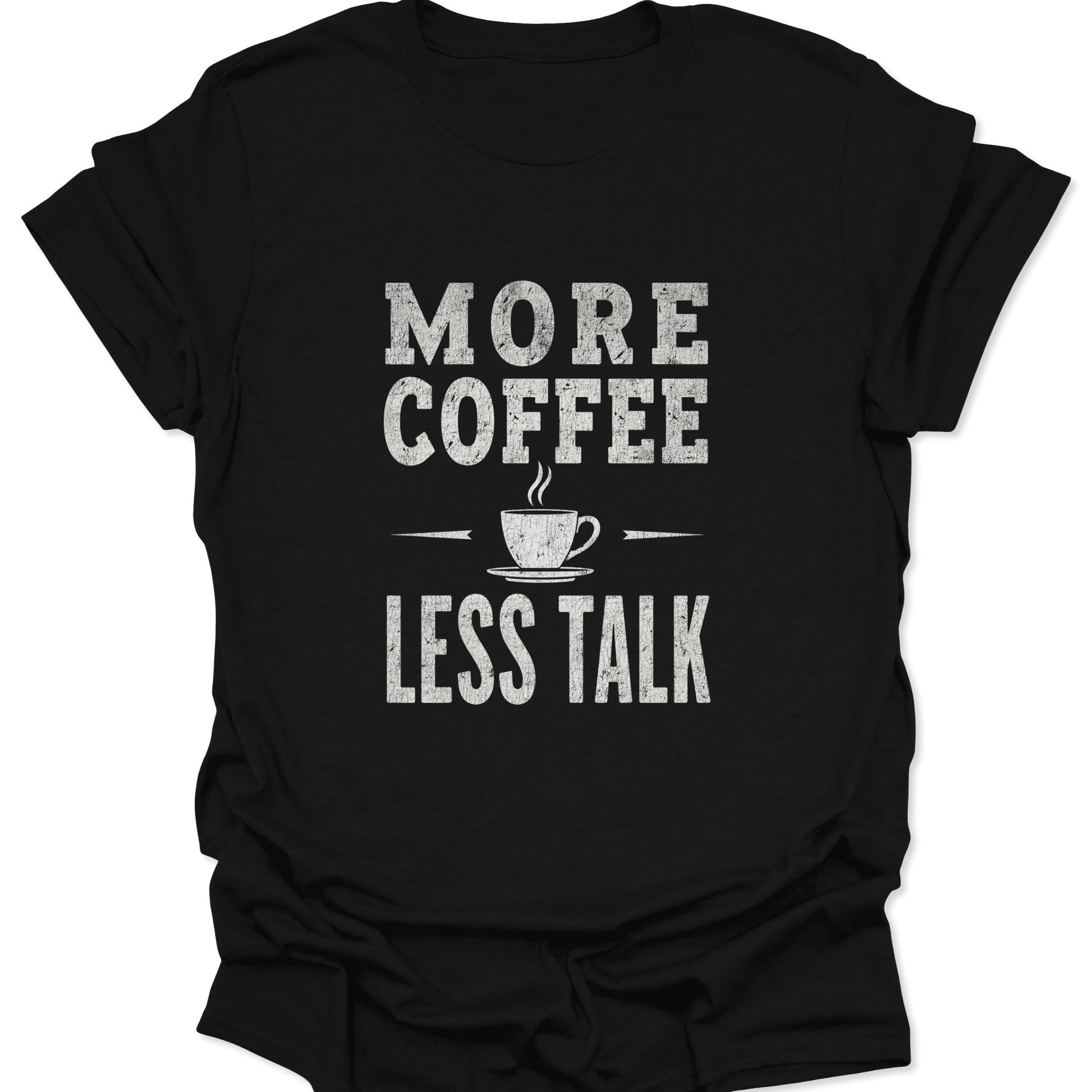 High contrast black graphic tee with a white text slogan "MORE COFFEE LESS TALK" and minimalist coffee cup icon.