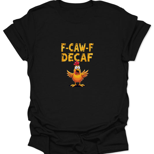 Black t-shirt with a cartoon chicken and 'F-CAW-F DECAF' text on a white background