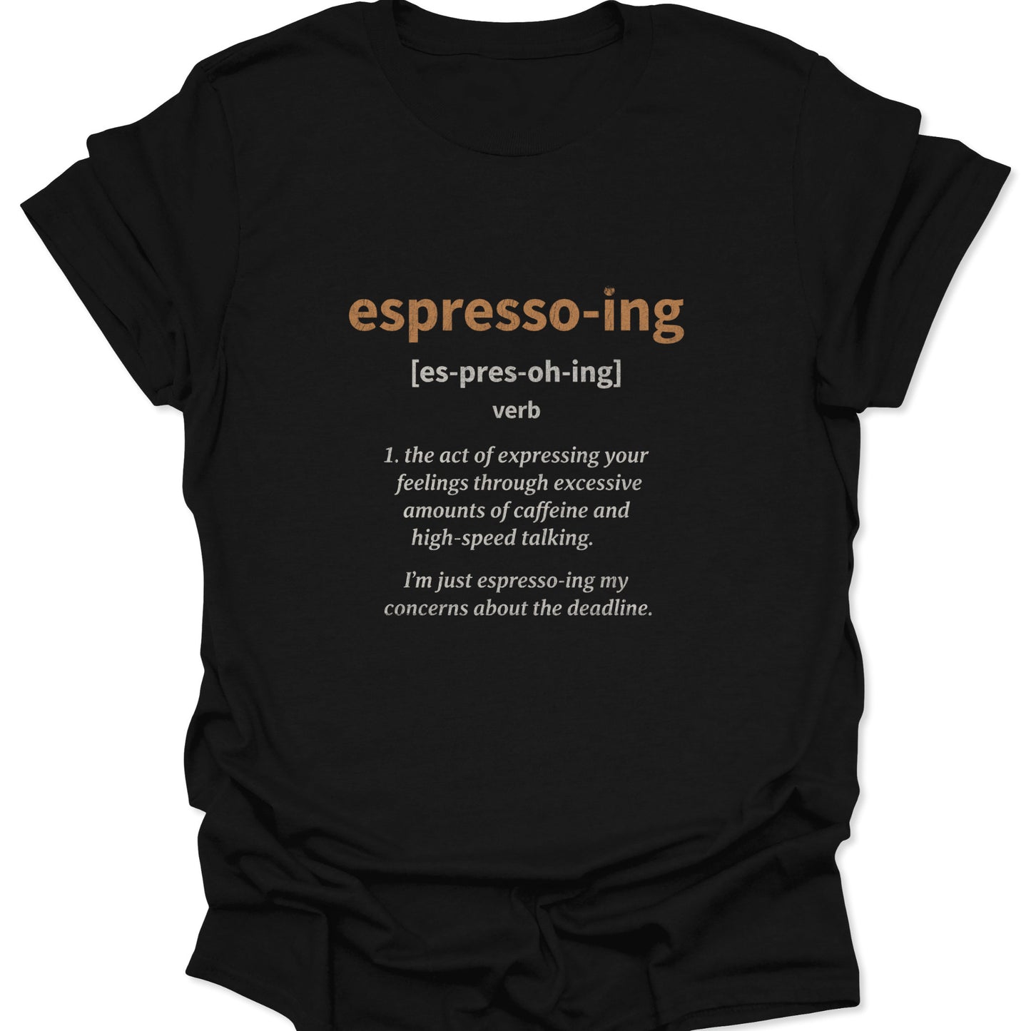 A black t-shirt with brown distressed text showing the dictionary definition of "espresso-ing" as the act of expressing feelings through caffeine.