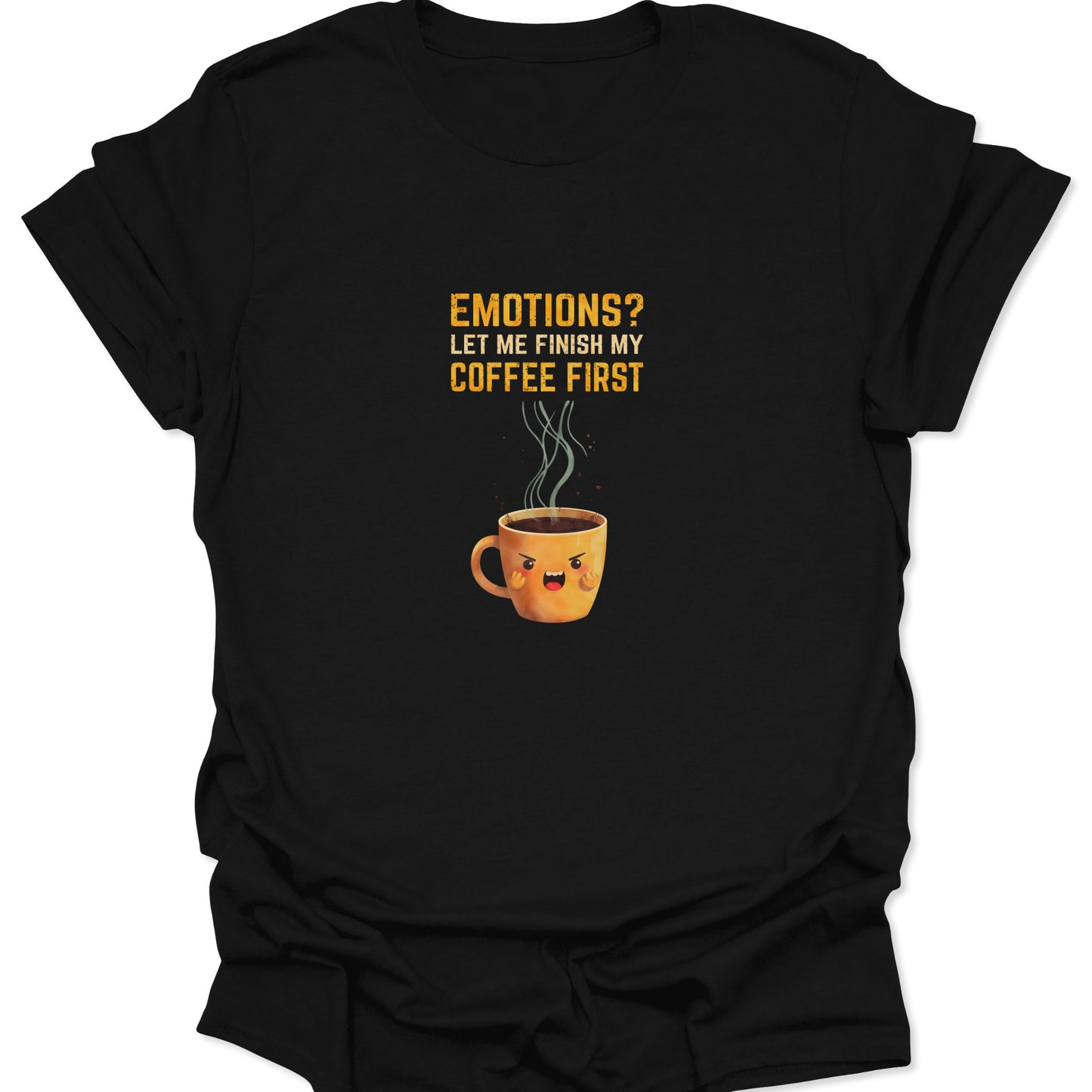 Black t-shirt featuring an angry cartoon coffee mug screaming "Emotions? Let Me Finish My Coffee First" in distressed yellow text.