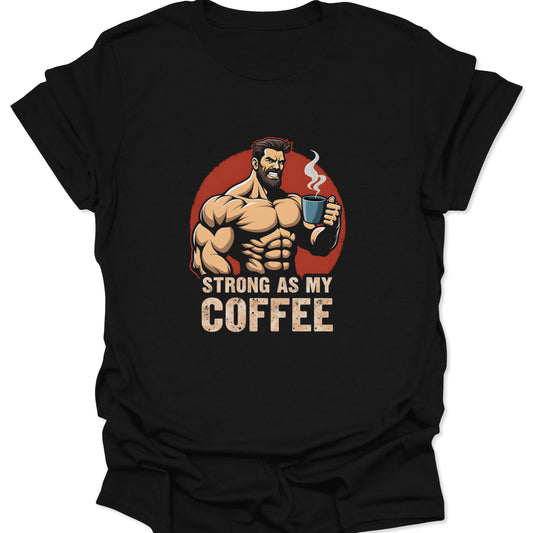 Graphic tee on black fabric featuring a muscled man drinking coffee with "STRONG AS MY COFFEE" text, ideal for gym and fitness motivation.