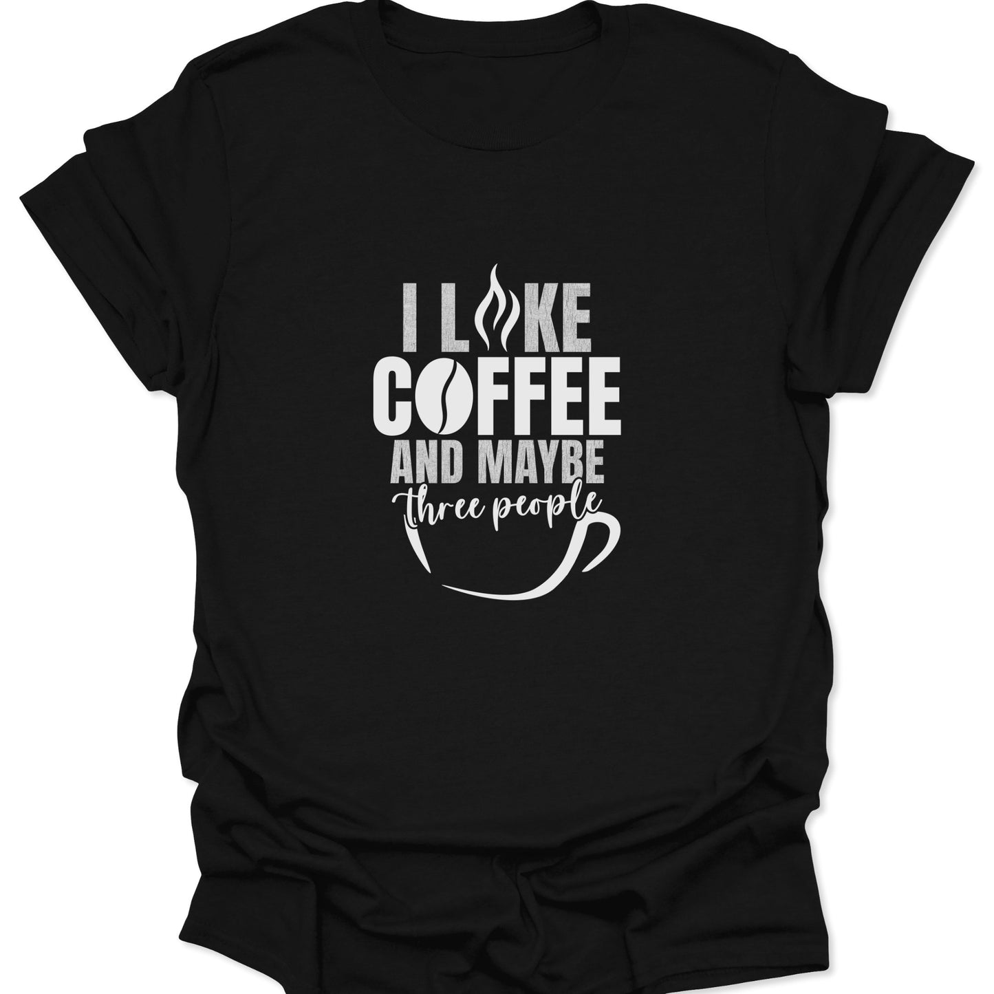 A high-contrast black graphic tee featuring white bold text that reads "I LIKE COFFEE AND MAYBE THREE PEOPLE" with a coffee bean and cup icon.