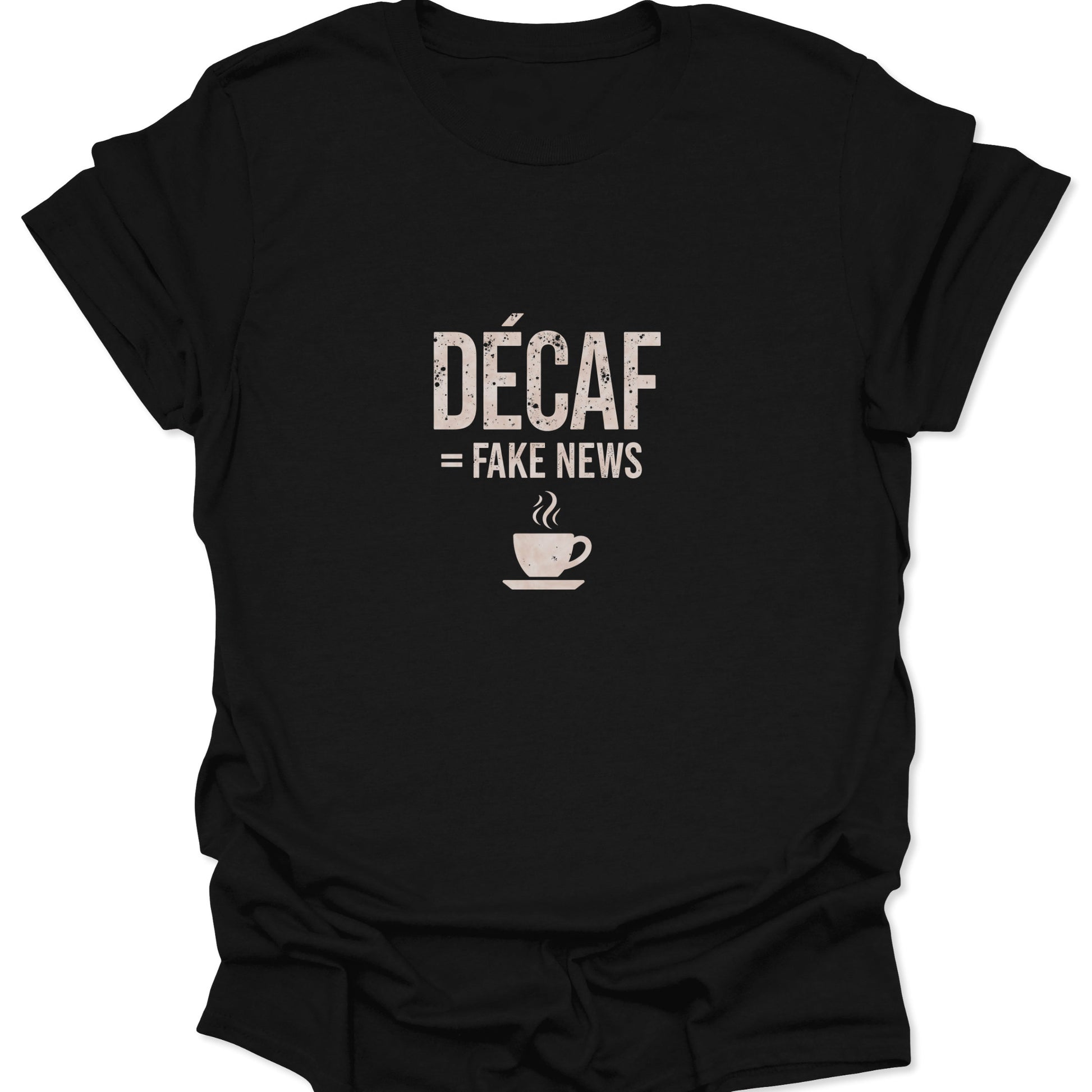 Dark black tee with a vintage tan graphic reading "DÉCAF = FAKE NEWS" over a small steaming coffee cup.