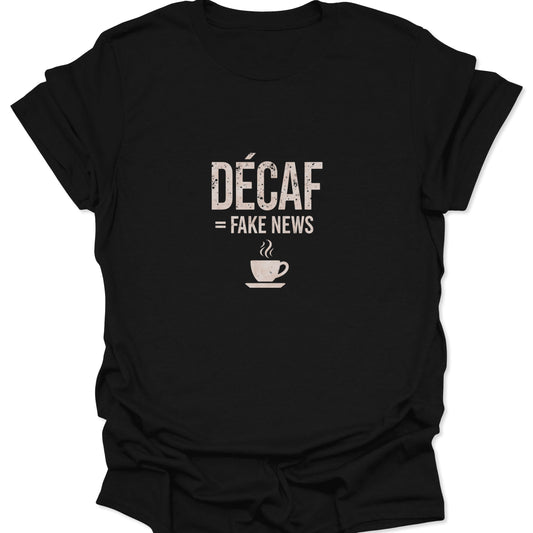 Dark black tee with a vintage tan graphic reading "DÉCAF = FAKE NEWS" over a small steaming coffee cup.