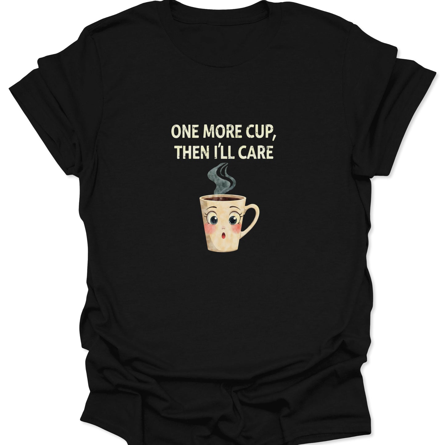 Black t-shirt with "ONE MORE CUP, THEN I'LL CARE" text and expressive cartoon coffee mug graphic.