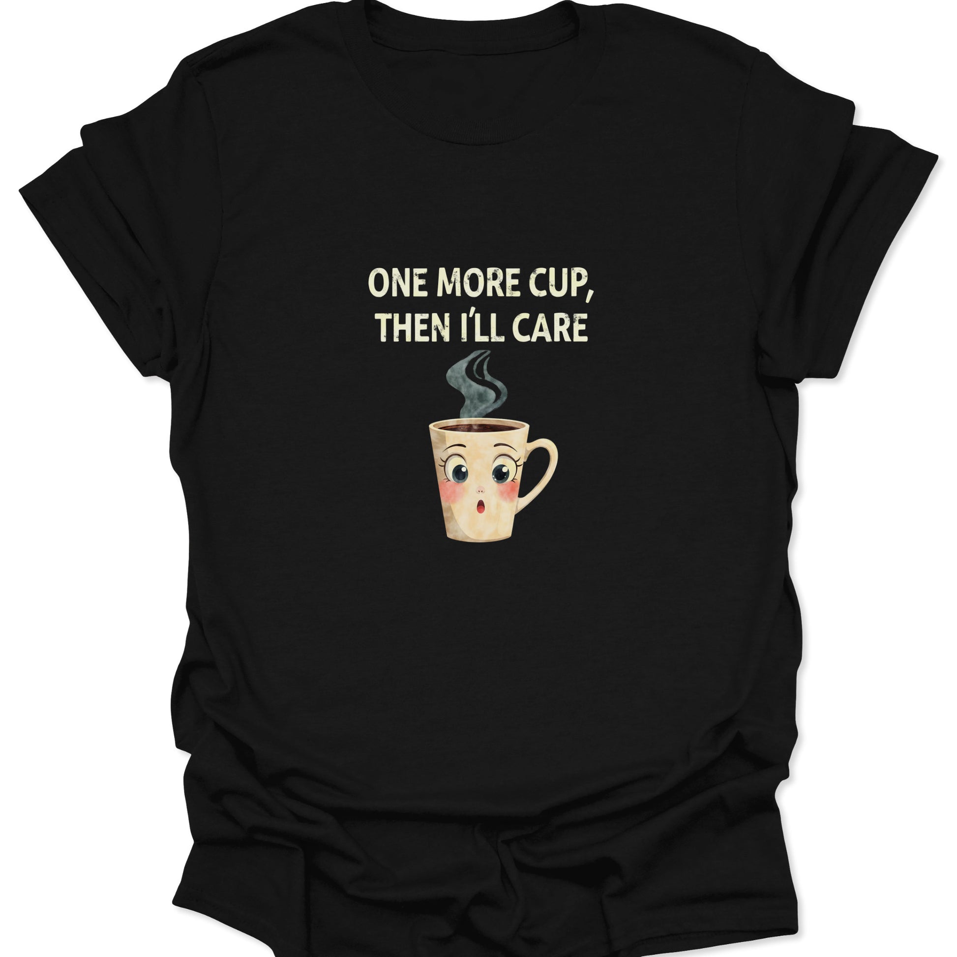 Black t-shirt with "ONE MORE CUP, THEN I'LL CARE" text and expressive cartoon coffee mug graphic.