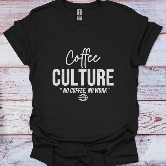 Black t-shirt with 'Coffee Culture No Coffee, No Work' text on a wooden surface