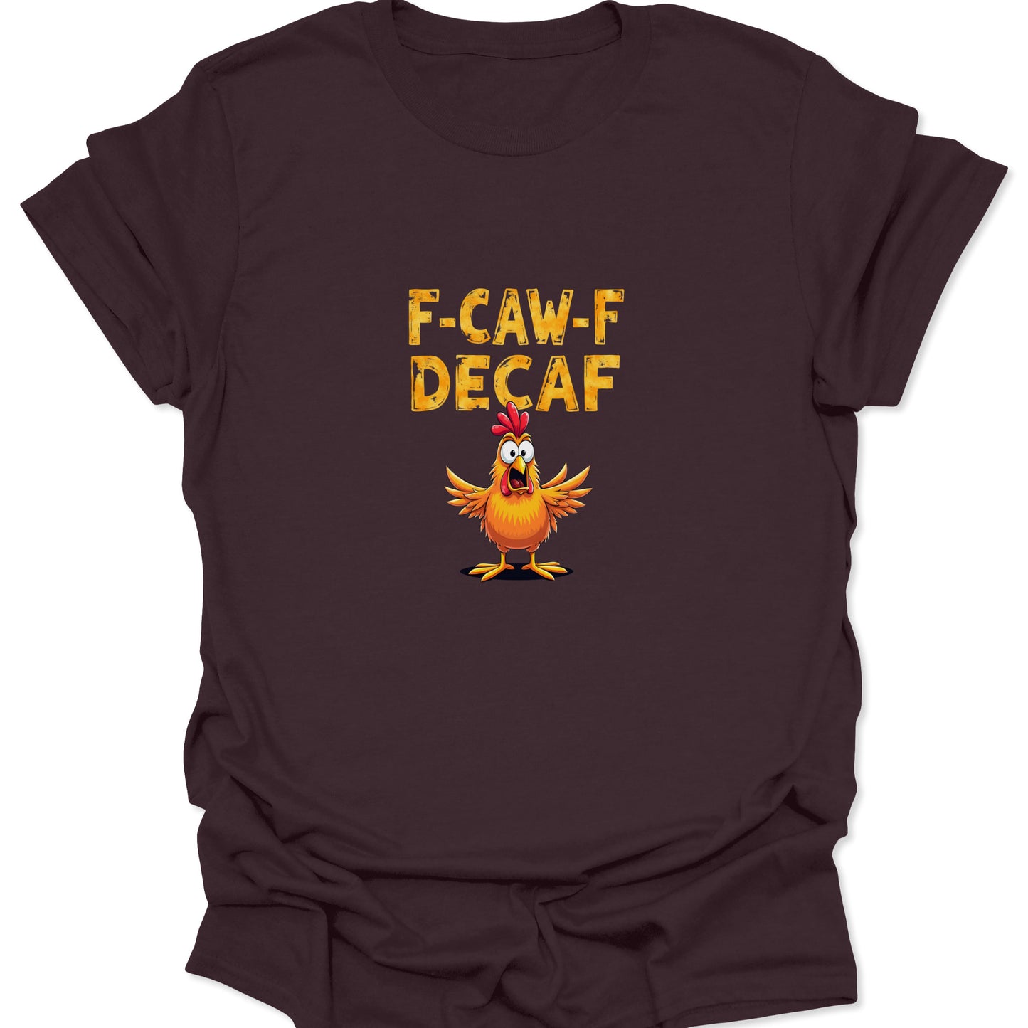 A dark brown t-shirt displaying a funny anti-decaf graphic of a shocked rooster and bold yellow lettering.