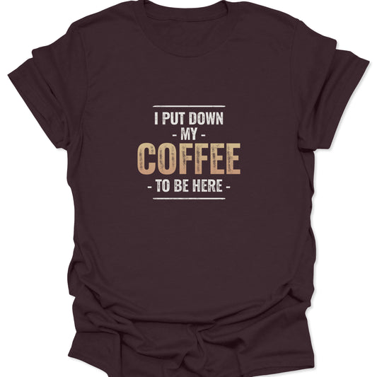 Sarcastic coffee lover quote in grunge typography featuring gold tones on a dark chocolate brown t-shirt.