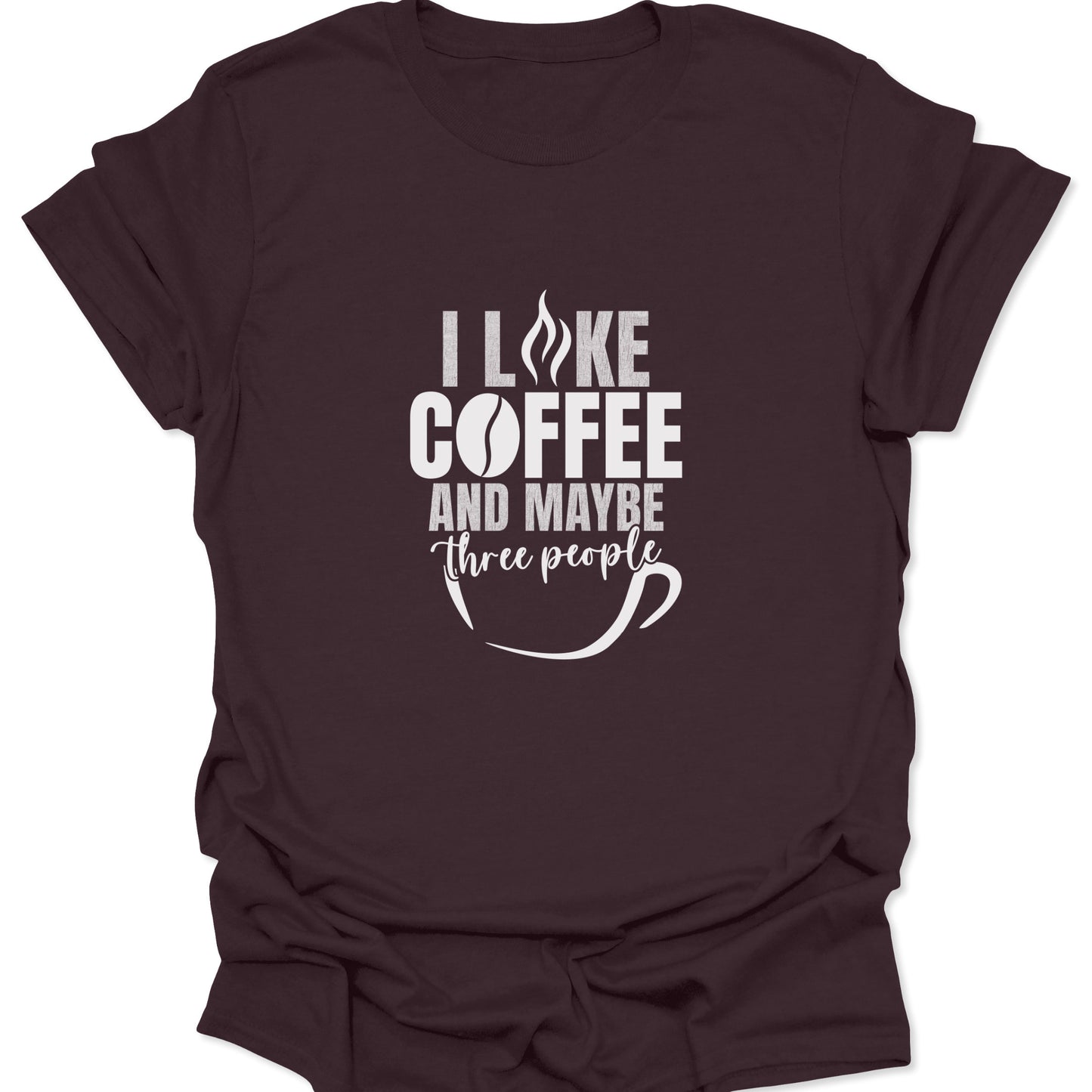 A dark chocolate brown graphic tee featuring white bold text that reads "I LIKE COFFEE AND MAYBE THREE PEOPLE" with a coffee bean and cup icon.