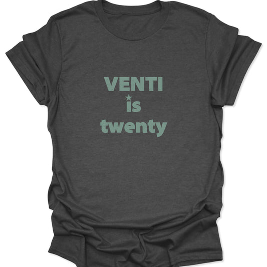 A dark heather gray tee displaying a minimalist "VENTI is twenty" graphic in a muted green, distressed typeface.