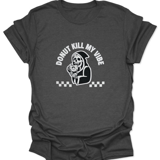 Dark heather gray shirt showcasing a skeleton in a cloak enjoying a pastry under arched "DONUT KILL MY VIBE" text in a white print.
