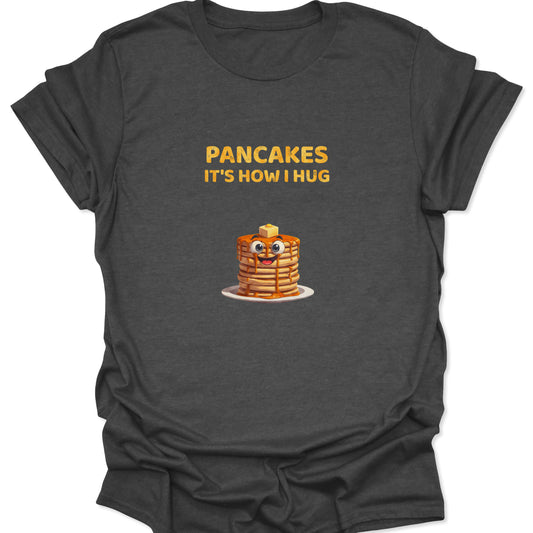 Dark Heather Gray t-shirt featuring a cute cartoon pancake stack with the text Pancakes It's How I Hug

