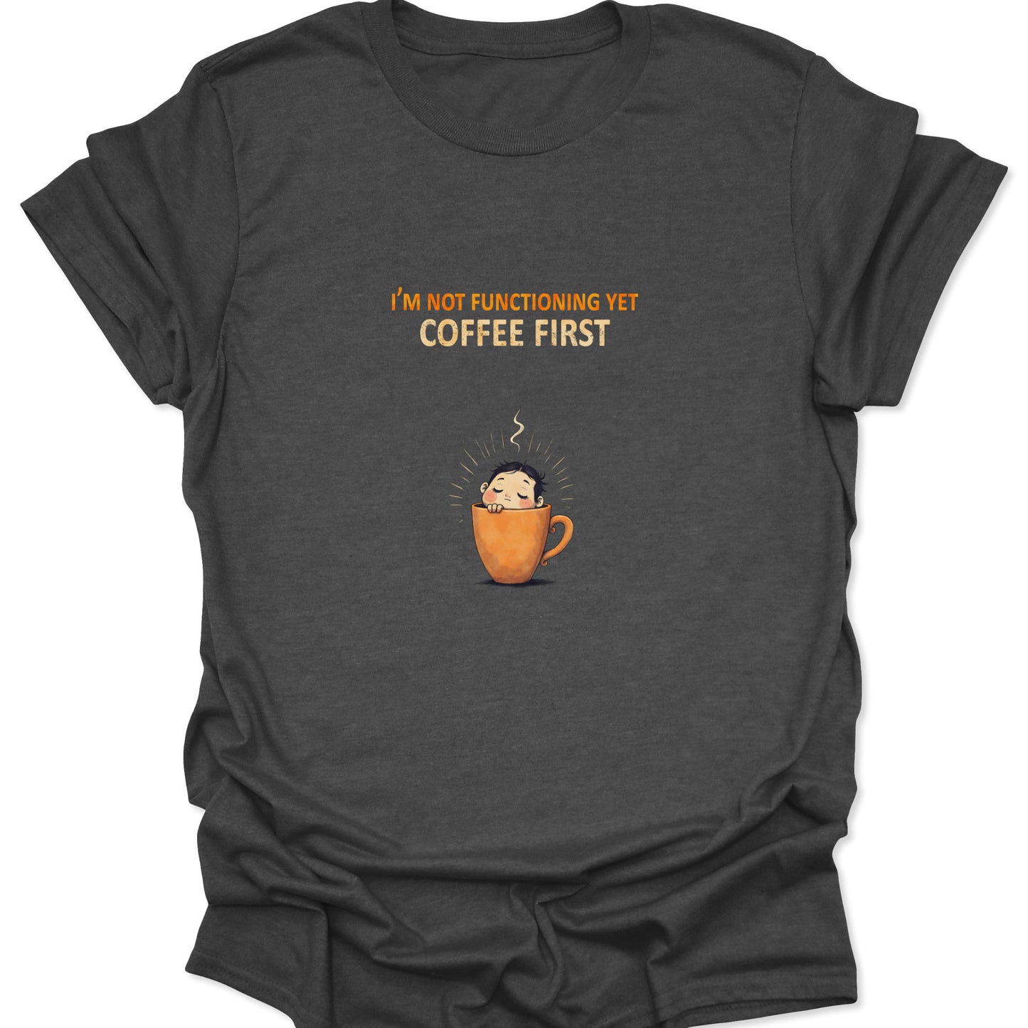 Dark Heather Gray t-shirt featuring Not Functioning Yet text, relatable caffeine humor.