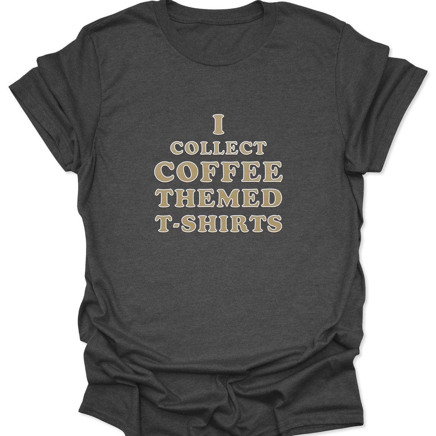 A textured dark heather gray t-shirt with bold, outlined lettering stating "I COLLECT COFFEE THEMED T-SHIRTS" centered on the chest.