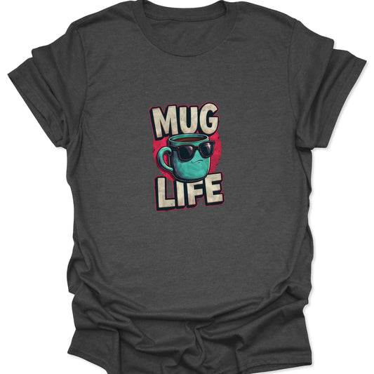 Coffee humor graphic printed on a dark heather gray tee; features a cool, unbothered mug icon with sunglasses and MUG LIFE branding.