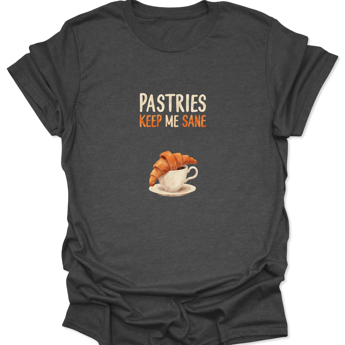 Funny foodie quote Pastries Keep Me Sane with golden croissant art on a dark heather gray t-shirt.