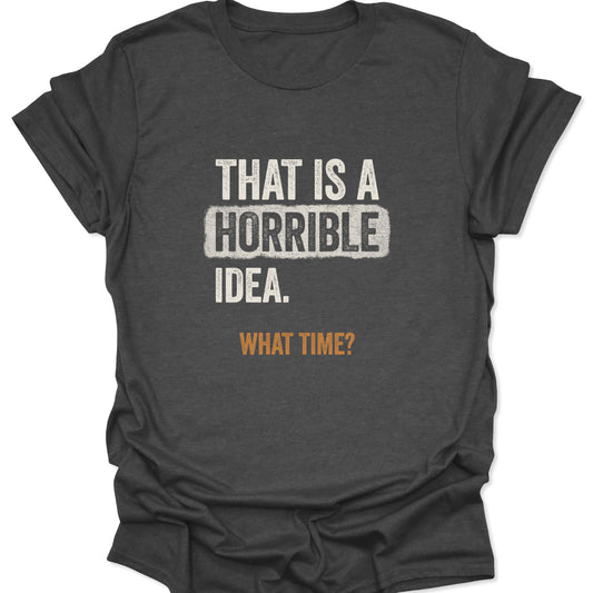 Textured dark gray shirt with a funny bad idea quote in vintage-style grunge typography.