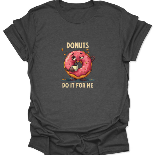 Graphic t-shirt in dark gray with a distressed, bold print of a donut character and the slogan 'DONUTS DO IT FOR ME', appealing to comfort and food humor.