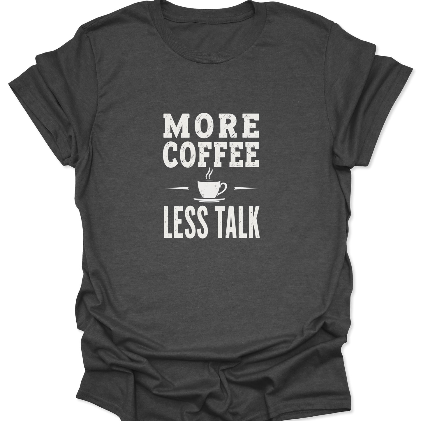 Charcoal gray graphic shirt for coffee lovers, featuring a clean white print with the anti-small talk mantra: "MORE COFFEE LESS TALK."