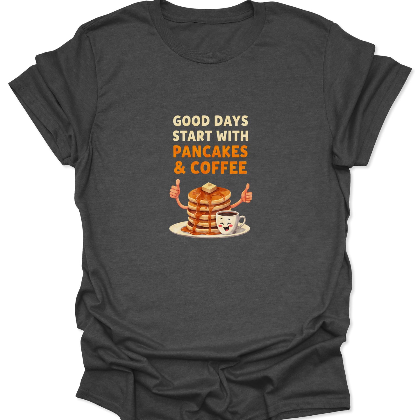 Heather gray shirt with the quote "GOOD DAYS START WITH PANCAKES & COFFEE" and a humorous breakfast illustration.