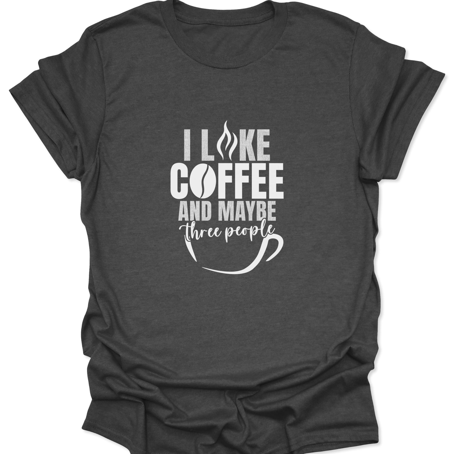 A dark heather gray graphic tee featuring white bold text that reads "I LIKE COFFEE AND MAYBE THREE PEOPLE" with a coffee bean and cup icon.
