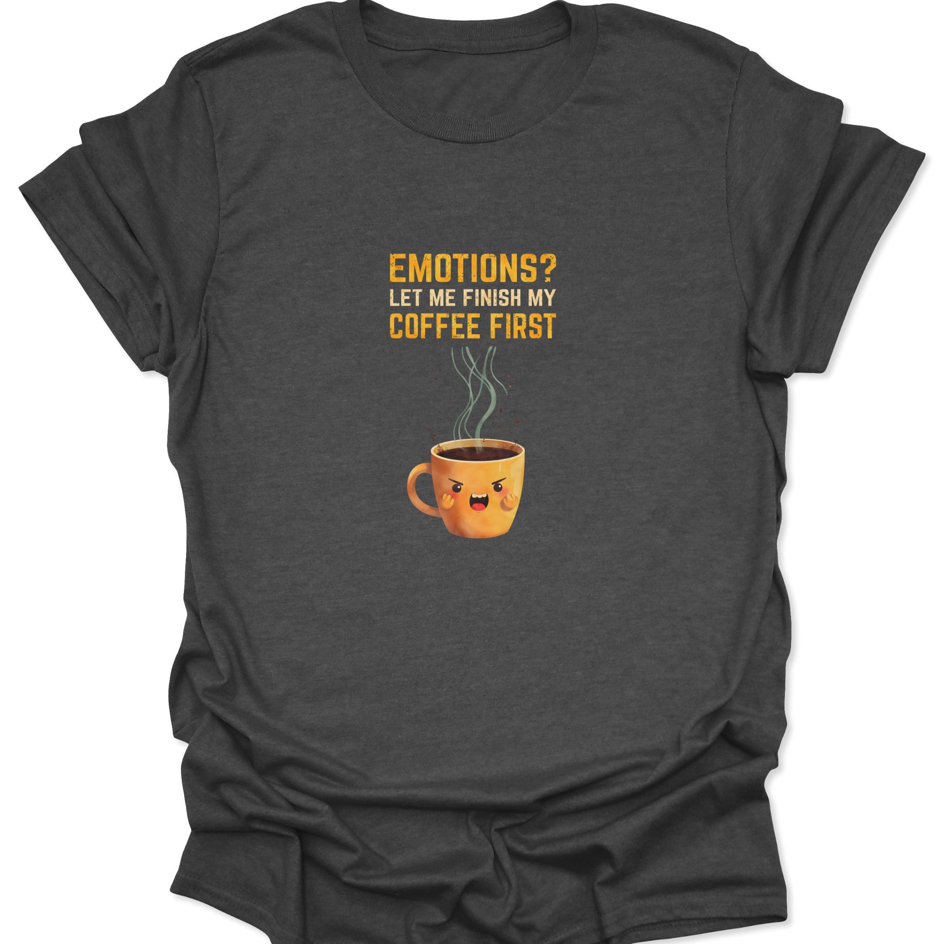 Dark Heather Gray t-shirt displaying a shouting coffee mug illustration and the quote "Emotions? Let Me Finish My Coffee First."