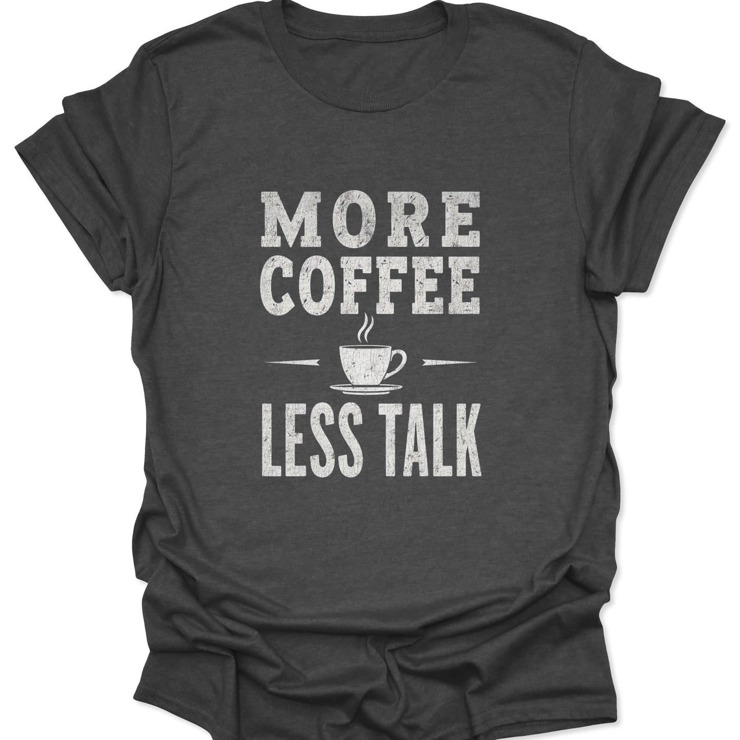 Charcoal gray graphic shirt for coffee lovers, featuring a clean white print with the anti-small talk mantra: "MORE COFFEE LESS TALK."