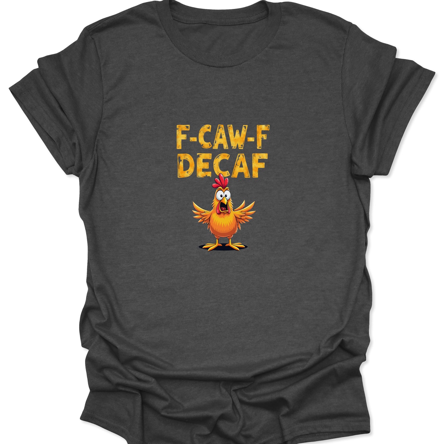 A dark gray tee showcasing a humorous coffee design with a yelling chicken and "F-CAW-F DECAF" slogan.