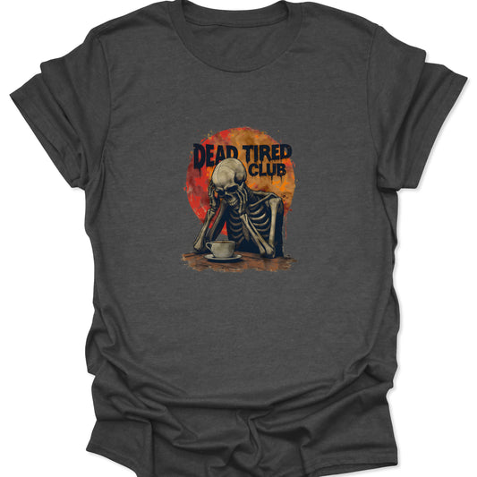 Heather gray graphic tee with the morbidly funny Dead Tired Club design; skull and skeleton seated, head resting on hands, next to a small white mug.