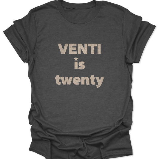A dark heather gray tee displaying a minimalist "VENTI is twenty" graphic in a muted green, distressed typeface.