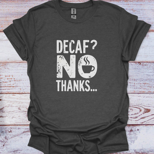 Dark gray t-shirt with 'Decaf? No Thanks' text on a wooden surface