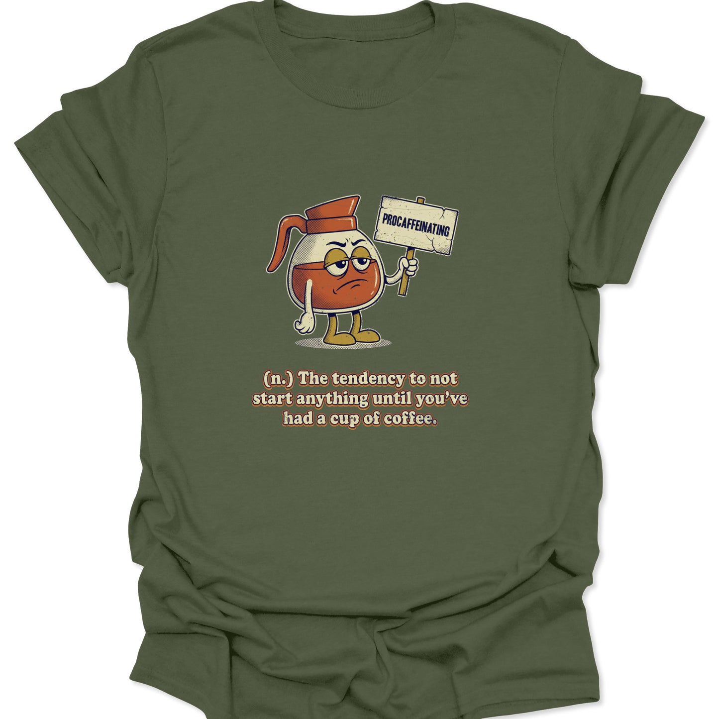 A military green graphic t-shirt featuring a cartoon coffee carafe with a grumpy face holding a "PROCAFFEINATING" sign above a dictionary-style definition.